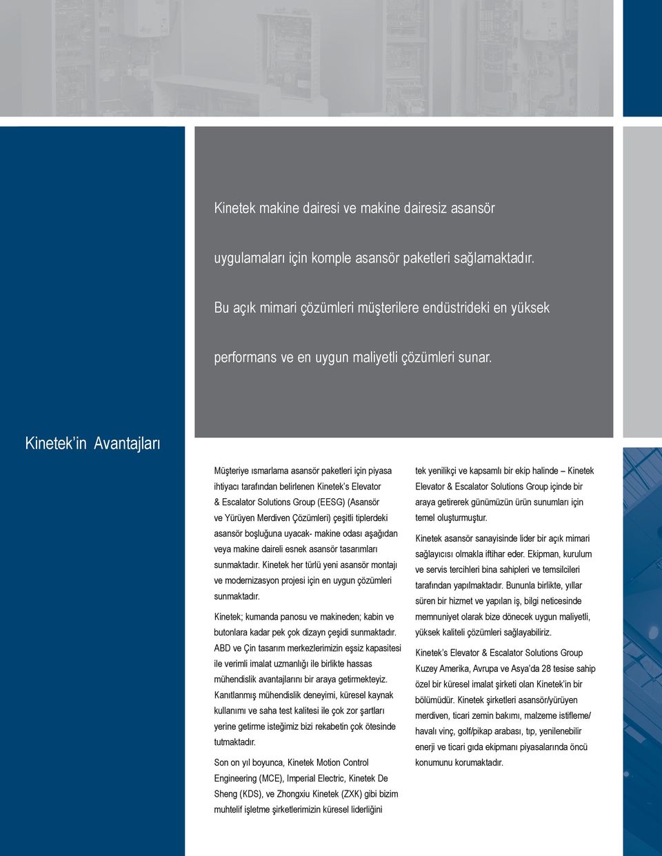 Kinetek in Avantajları Müşteriye ısmarlama asansör paketleri için piyasa ihtiyacı tarafından belirlenen Kinetek s Elevator & Escalator Solutions Group (EESG) (Asansör ve ürüyen Merdiven Çözümleri)