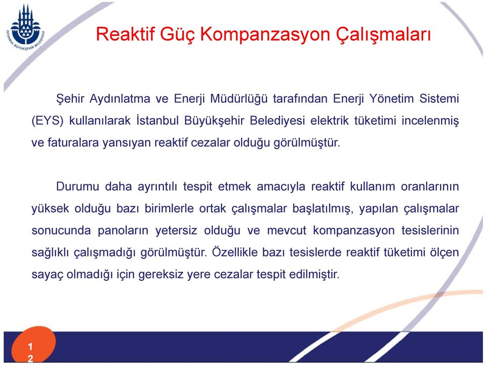 Durumu daha ayrıntılı tespit etmek amacıyla reaktif kullanım oranlarının yüksek olduğu bazı birimlerle ortak çalışmalar başlatılmış, yapılan çalışmalar