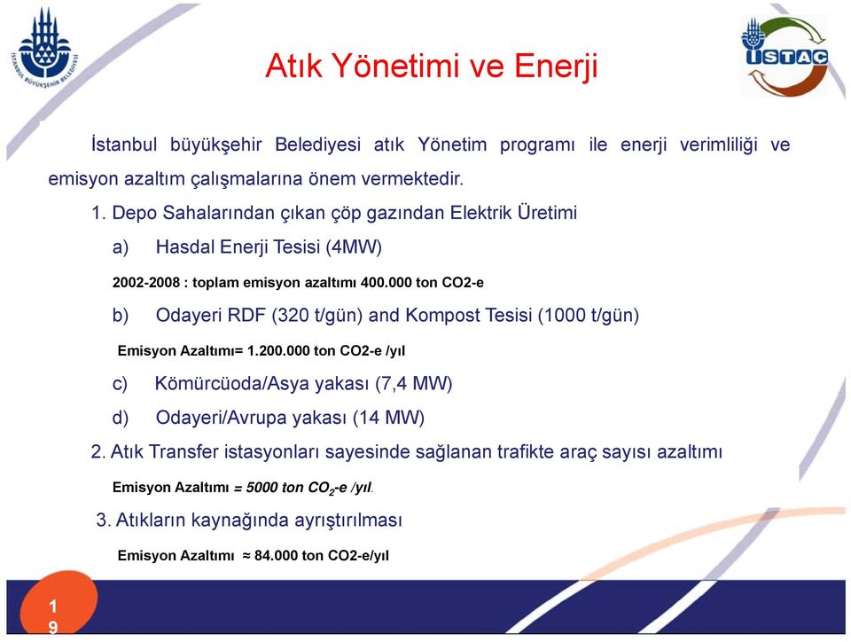 000 ton CO2-e b) Odayeri RDF (320 t/gün) and Kompost Tesisi (1000 t/gün) Emisyon Azaltımı= 1.200.