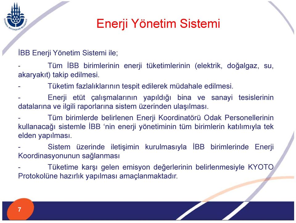 - Enerji etüt çalışmalarının yapıldığı bina ve sanayi tesislerinin datalarına ve ilgili raporlarına sistem üzerinden ulaşılması.