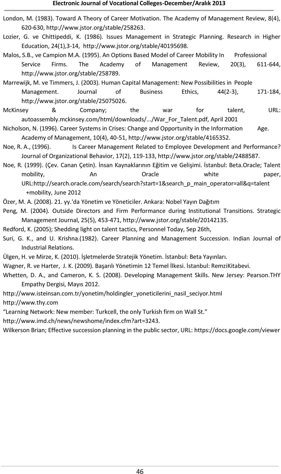 An Options Based Model of Career Mobility In Professional Service Firms. The Academy of Management Review, 20(3), 611-644, http://www.jstor.org/stable/258789. Marrewijk, M. ve Timmers, J. (2003).