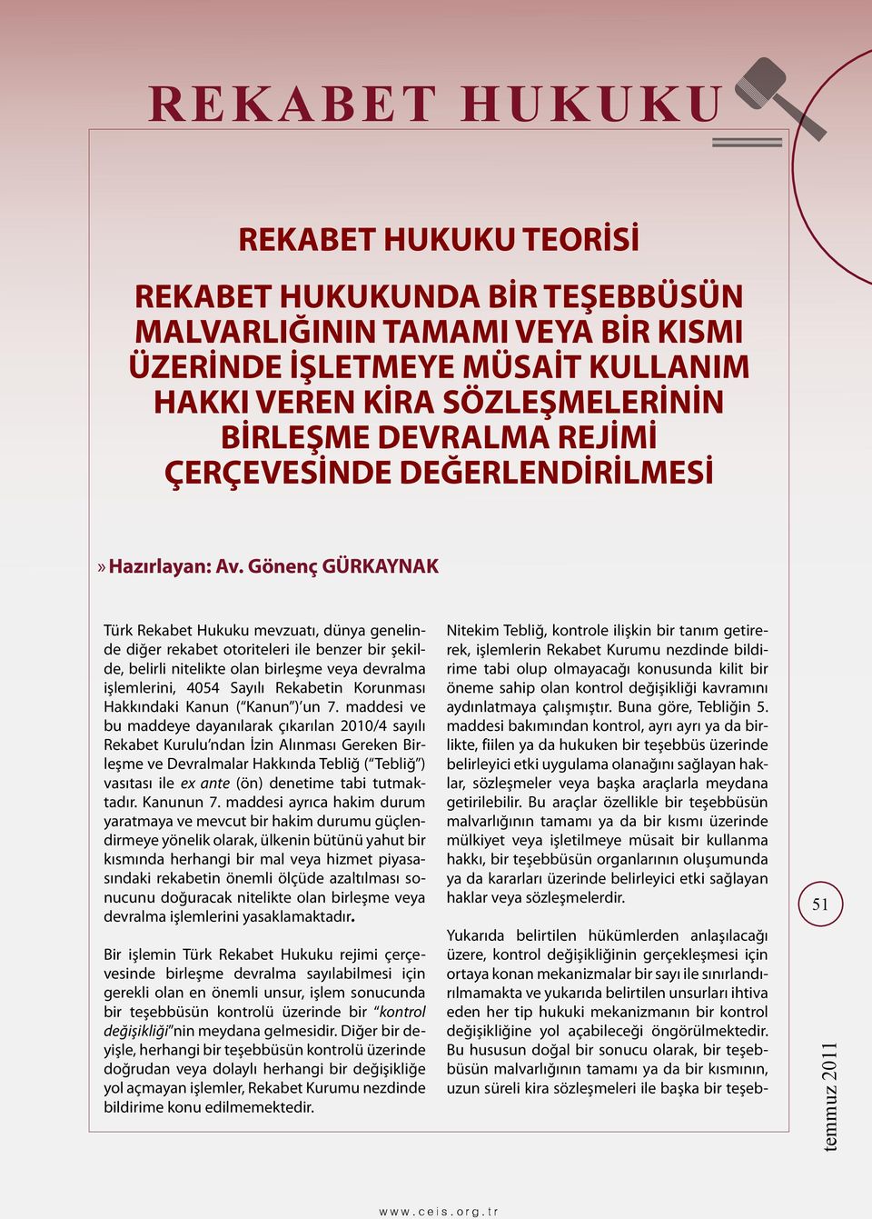 Gönenç GÜRKAYNAK Türk Rekabet Hukuku mevzuatı, dünya genelinde diğer rekabet otoriteleri ile benzer bir şekilde, belirli nitelikte olan birleşme veya devralma işlemlerini, 4054 Sayılı Rekabetin