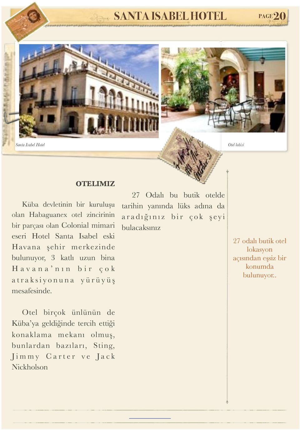 Hotel Santa Isabel eski Havana şehir merkezinde bulunuyor, 3 katlı uzun bina Havana nın bir çok atraksiyonuna yürüyüş mesafesinde.