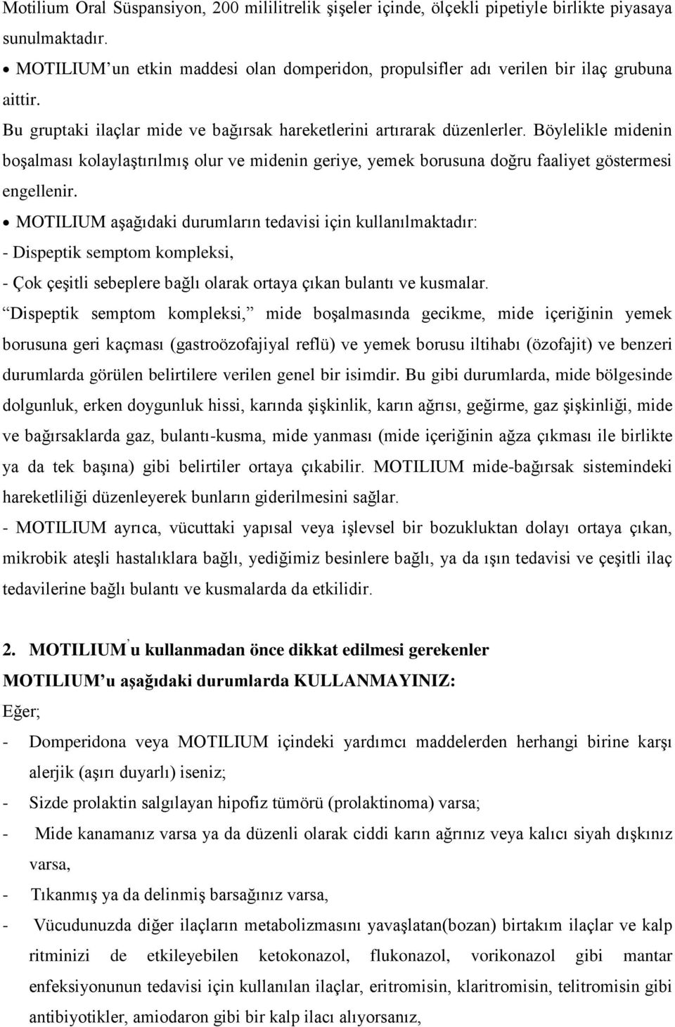 Böylelikle midenin boşalması kolaylaştırılmış olur ve midenin geriye, yemek borusuna doğru faaliyet göstermesi engellenir.