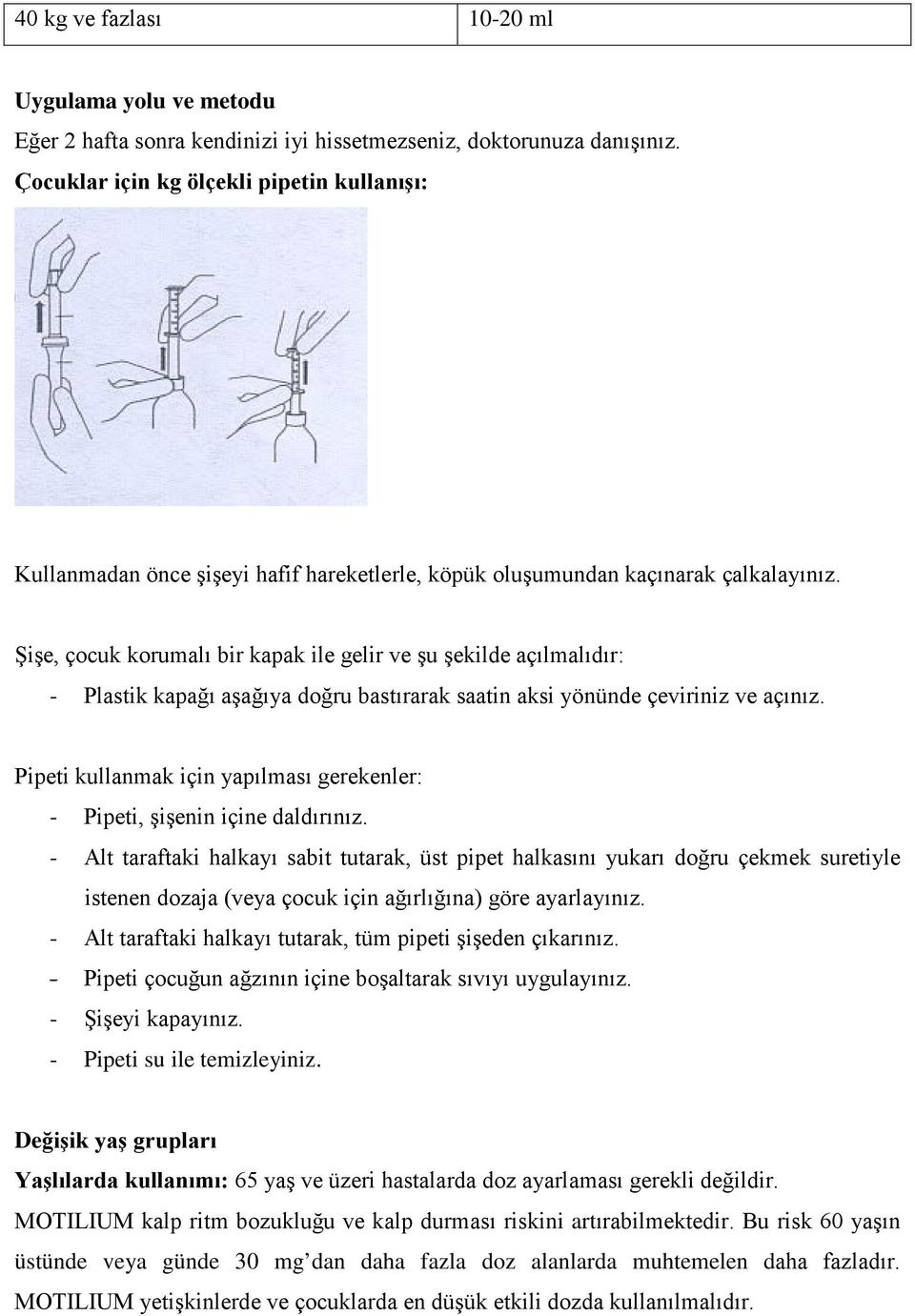 Şişe, çocuk korumalı bir kapak ile gelir ve şu şekilde açılmalıdır: - Plastik kapağı aşağıya doğru bastırarak saatin aksi yönünde çeviriniz ve açınız.