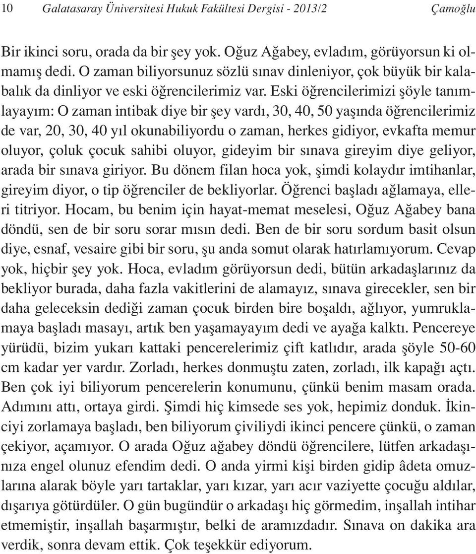 Eski öğrencilerimizi şöyle tanımlayayım: O zaman intibak diye bir şey vardı, 30, 40, 50 yaşında öğrencilerimiz de var, 20, 30, 40 yıl okunabiliyordu o zaman, herkes gidiyor, evkafta memur oluyor,