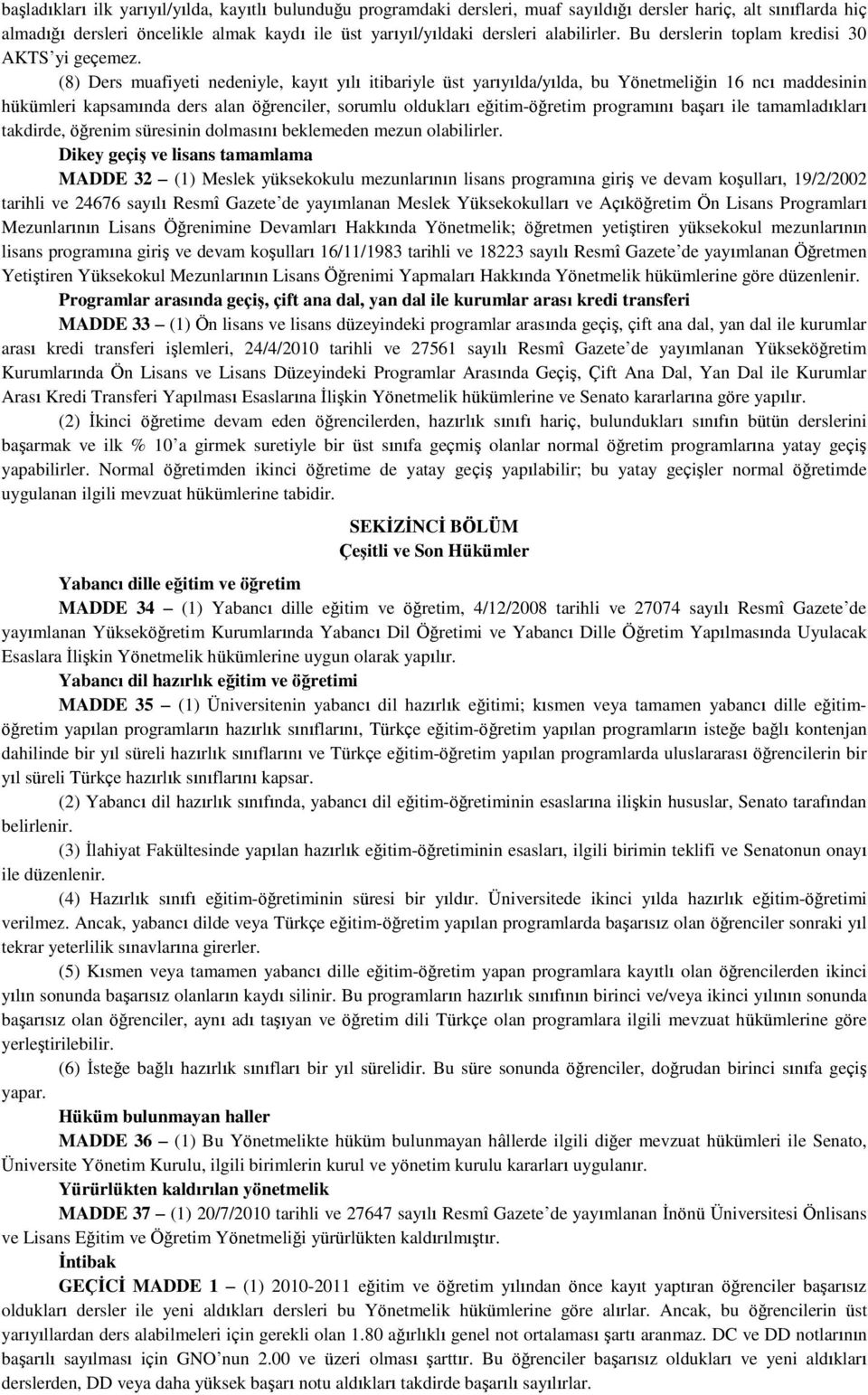 (8) Ders muafiyeti nedeniyle, kayıt yılı itibariyle üst yarıyılda/yılda, bu Yönetmeliğin 16 ncı maddesinin hükümleri kapsamında ders alan öğrenciler, sorumlu oldukları eğitim-öğretim programını