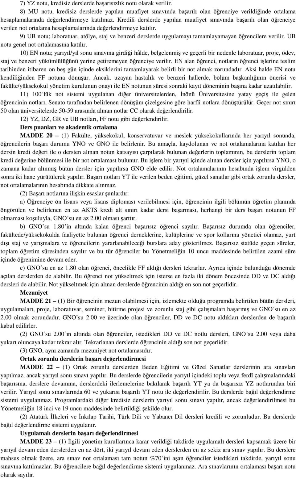 Kredili derslerde yapılan muafiyet sınavında başarılı olan öğrenciye verilen not ortalama hesaplamalarında değerlendirmeye katılır.