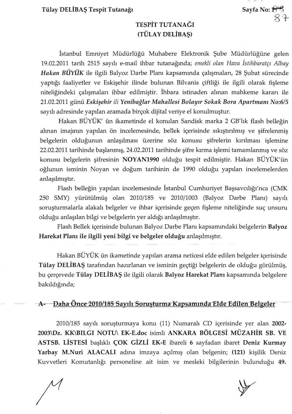 Eskişehir ilinde bulunan Bilvanis çiftliği ile ilgili olarak fişleme niteliğindeki çalışmaları ihbar edilmiştir. İhbara istinaden alman mahkeme kararı ile 21.02.