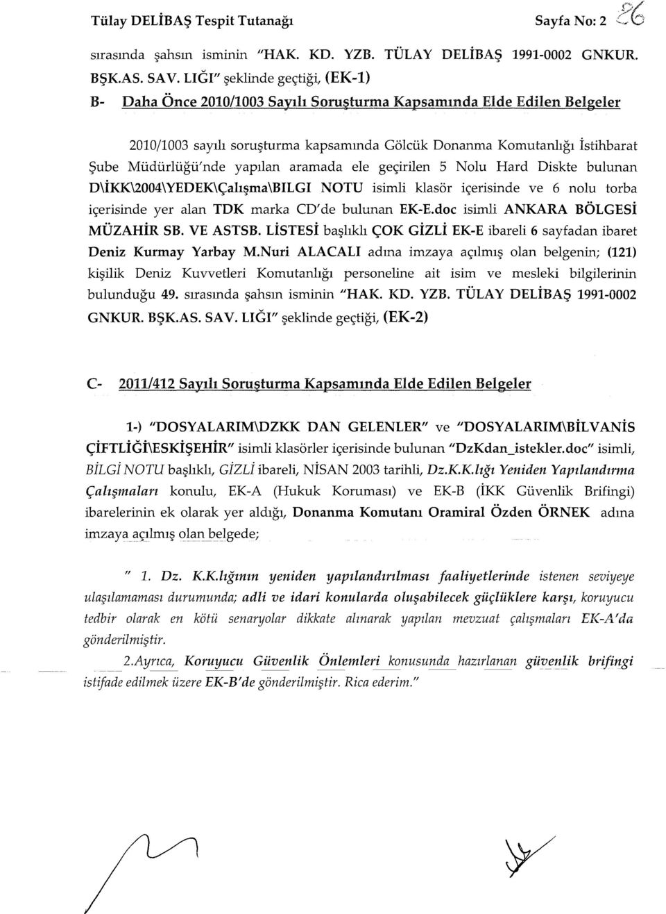 yapılan aramada ele geçirilen 5 Nolu Hard Diskte bulunan D\İKK\2004\YEDEK\Çalışma\BILGI NOTU isimli klasör içerisinde ve 6 nolu torba içerisinde yer alan TDK marka CD'de bulunan EK-E.