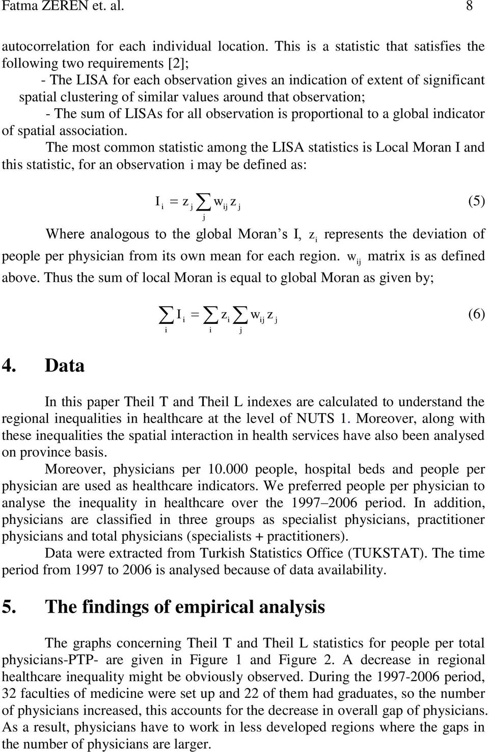 observation; - The sum of LISAs for all observation is proportional to a global indicator of spatial association.