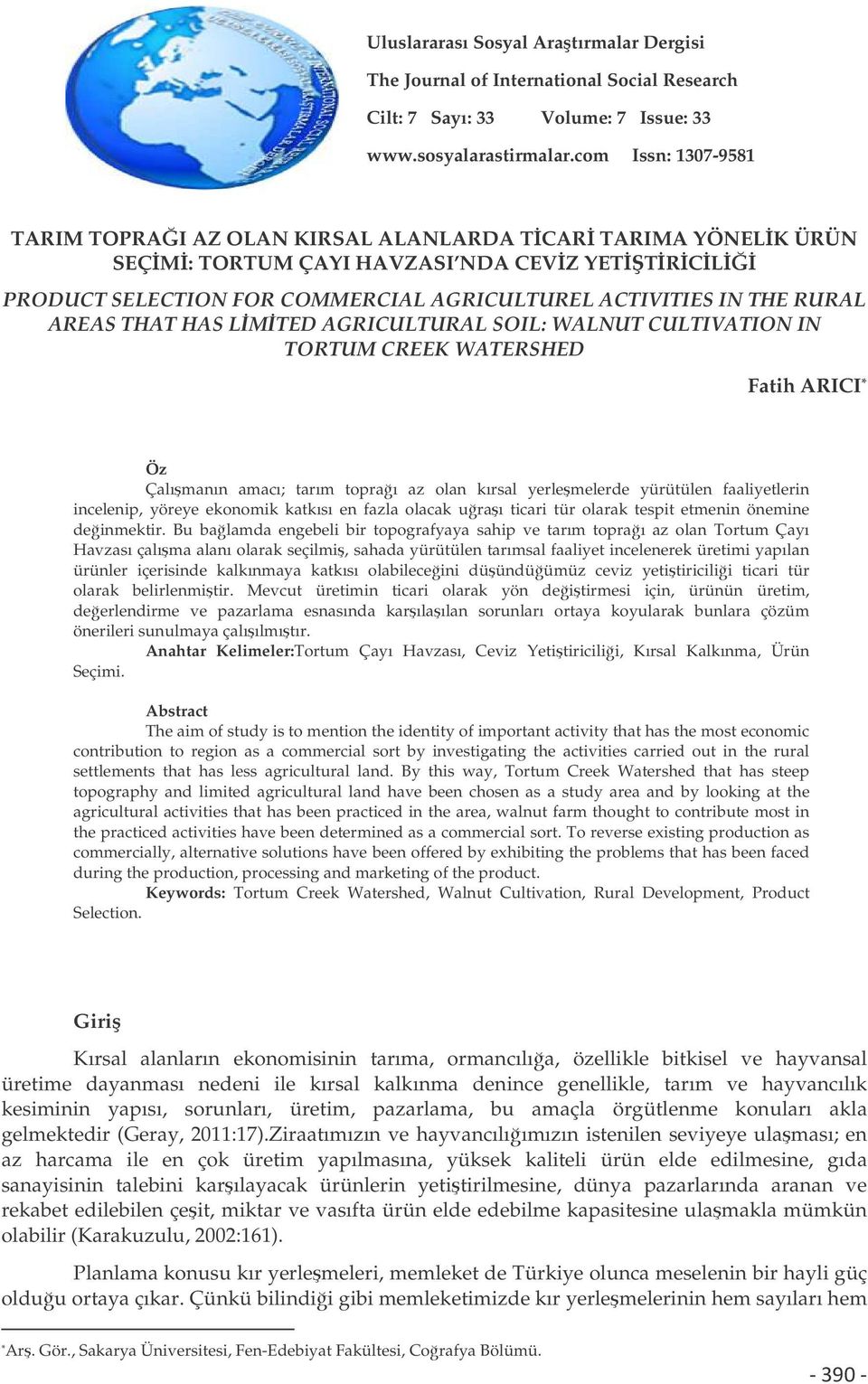 AREAS THAT HAS LMTED AGRICULTURAL SOIL: WALNUT CULTIVATION IN TORTUM CREEK WATERSHED Fatih ARICI * Öz Çalımanın amacı; tarım topraı az olan kırsal yerlemelerde yürütülen faaliyetlerin incelenip,