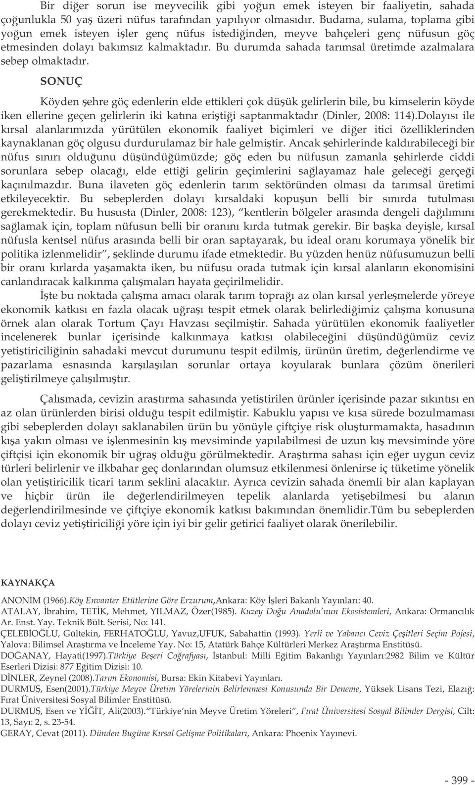 KARAKUZULU, Zerrin(2002). Karacabey Tarım letmesinin Ekonomik Corafya Açısından ncelenmesi, 29. Corafya Meslek Haftası, Bildiriler, s 161-192. KODAY, Saliha ve ERHAN, Kübra(2009).