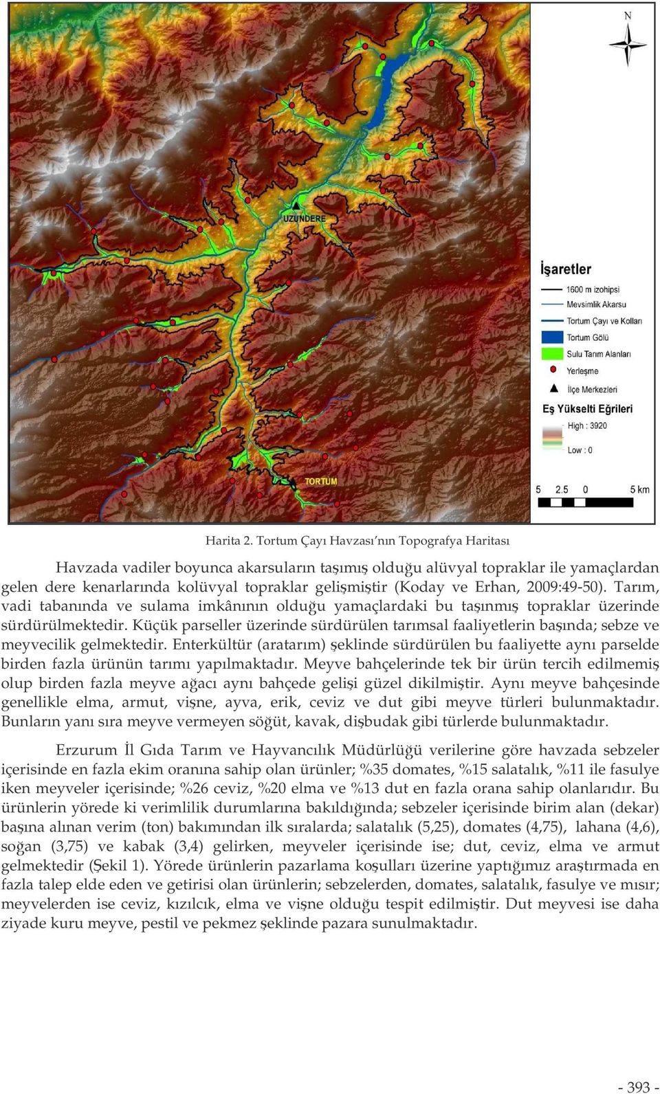 2009:49-50). Tarım, vadi tabanında ve sulama imkânının olduu yamaçlardaki bu taınmı topraklar üzerinde sürdürülmektedir.