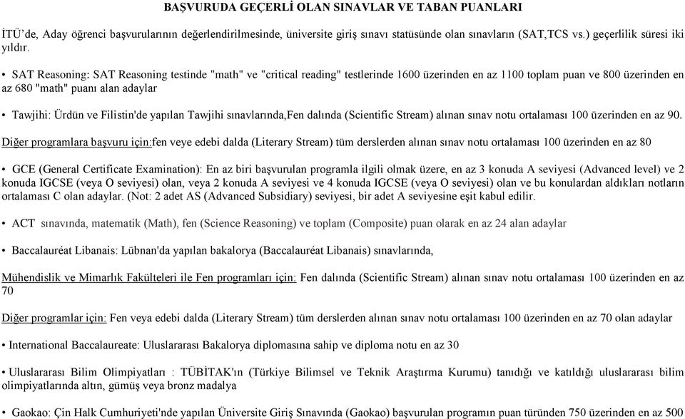 SAT Reasoning: SAT Reasoning testinde "math" ve "critical reading" testlerinde 1600 üzerinden en az 1100 toplam puan ve 800 üzerinden en az 680 "math" puanı alan adaylar Tawjihi: Ürdün ve Filistin'de