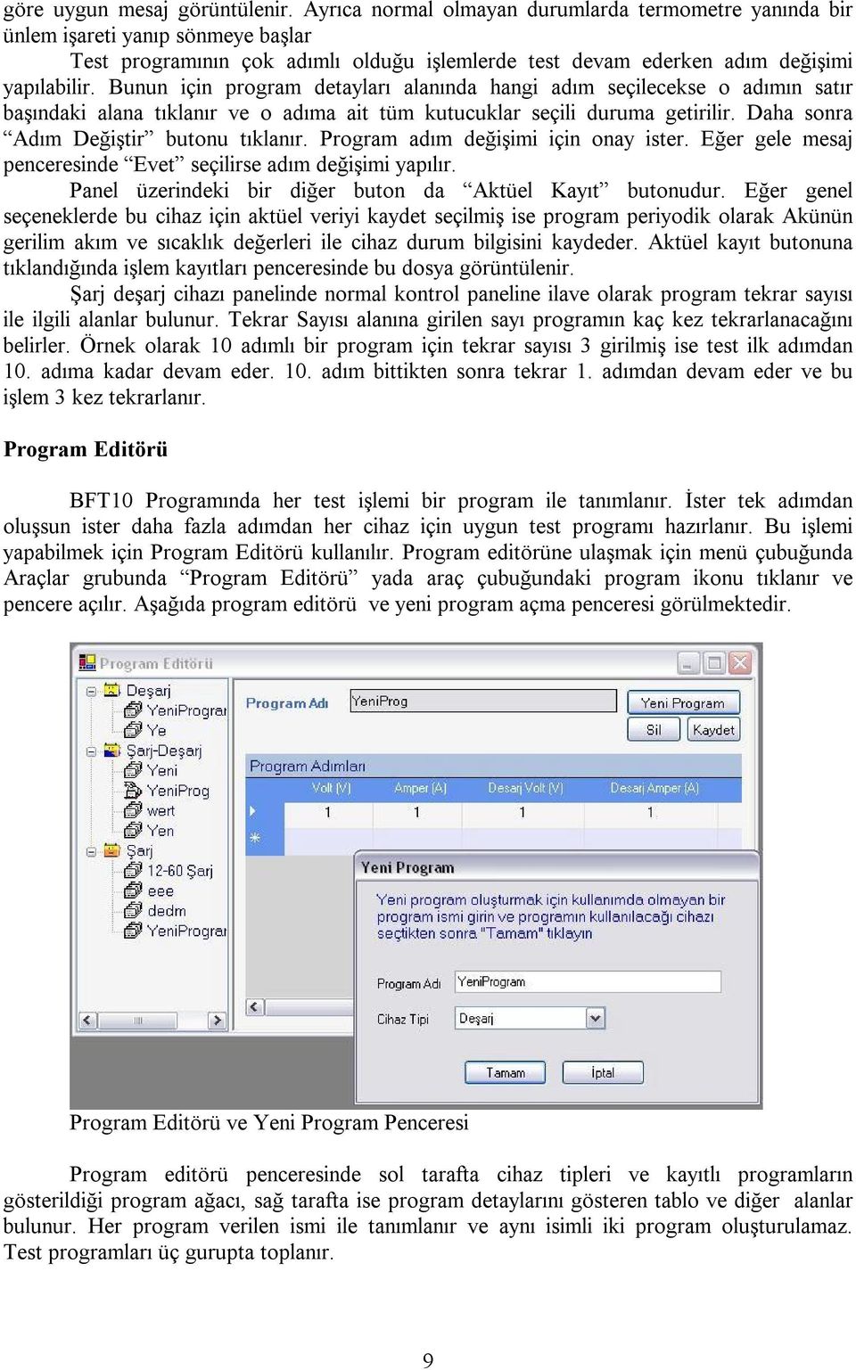 Bunun için program detayları alanında hangi adım seçilecekse o adımın satır başındaki alana tıklanır ve o adıma ait tüm kutucuklar seçili duruma getirilir. Daha sonra Adım Değiştir butonu tıklanır.