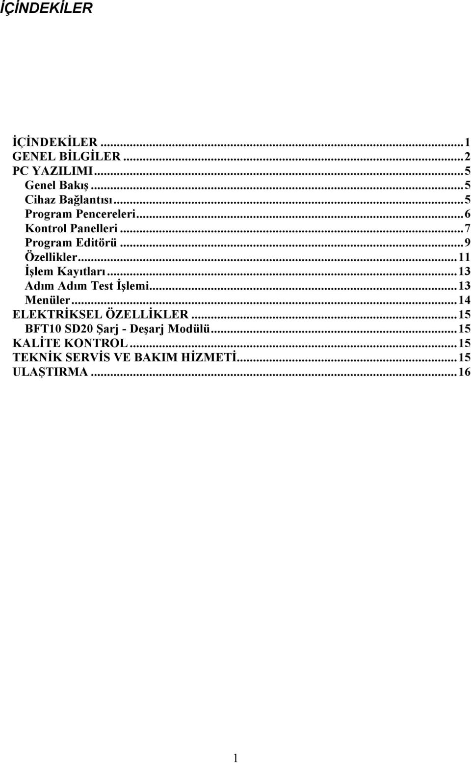 ..11 İşlem Kayıtları...13 Adım Adım Test İşlemi...13 Menüler...14 ELEKTRİKSEL ÖZELLİKLER.