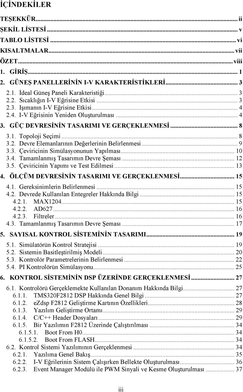 Topoloji Seçimi... 8 3.2. Devre Elemanlarının Değerlerinin Belirlenmesi... 9 3.3. Çeviricinin Simülasyonunun Yapılması... 10 3.4. Tamamlanmış Tasarımın Devre Şeması... 12 3.5.