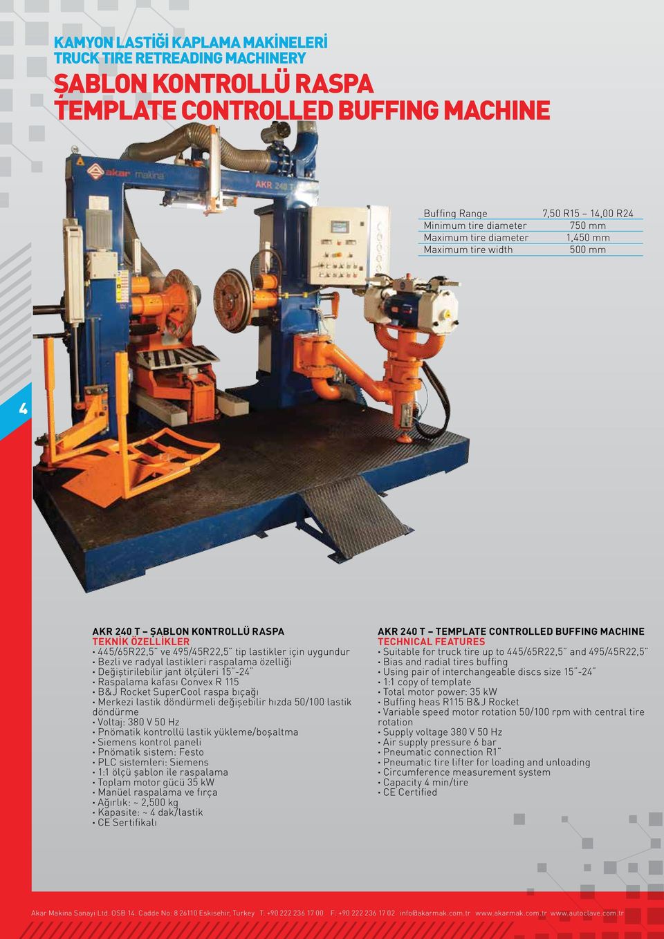 SuperCool raspa bıçağı Merkezi lastik döndürmeli değişebilir hızda 50/100 lastik döndürme Voltaj: 380 V 50 Hz Pnömatik kontrollü lastik yükleme/boşaltma Siemens kontrol paneli Pnömatik sistem: Festo