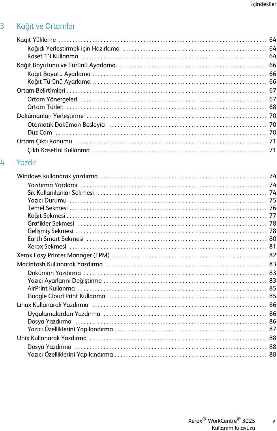 ............................................................. 66 Kağıt Türünü Ayarlama.............................................................. 66 Ortam Belirtimleri....................................................................... 67 Ortam Yönergeleri.