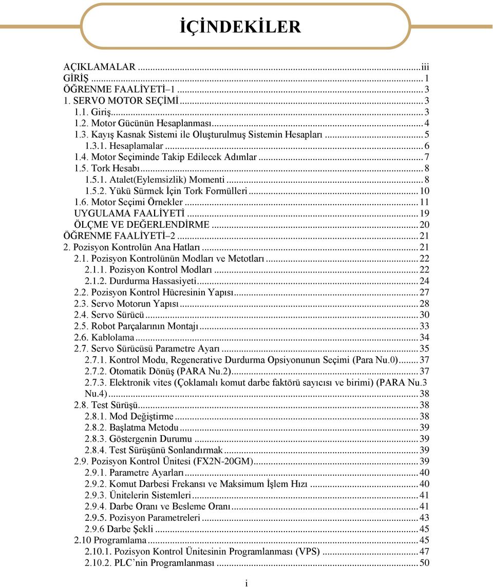 .. 11 UYGULAMA FAALĠYETĠ... 19 ÖLÇME VE DEĞERLENDĠRME... 20 ÖĞRENME FAALĠYETĠ 2... 21 2. Pozisyon Kontrolün Ana Hatları... 21 2.1. Pozisyon Kontrolünün Modları ve Metotları... 22 2.1.1. Pozisyon Kontrol Modları.