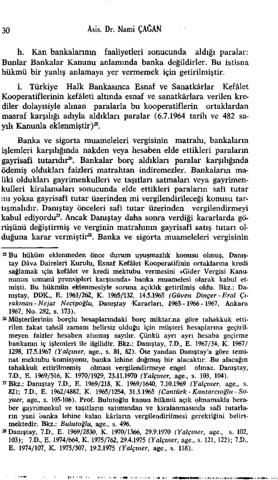 dolayısiyle alman paralarla bu kooperatiflerin ortaklardan masraf karşılığı adıyla aldıkları paralar (6.7.1964 tarih ve 482 sayılı Kanunla eklenmiştir) 25.