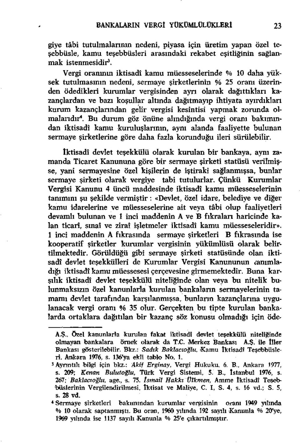 bazı koşullar altında dağıtmayıp ihtiyata ayırdıkları kurum kazançlarından gelir vergisi kesintisi yapmak zorunda olmalarıdır 4.