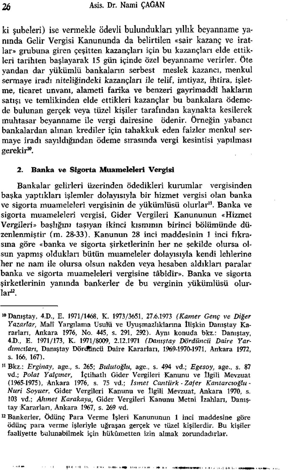 elde ettikleri tarihten başlayarak 15 gün içinde özel beyanname verirler.