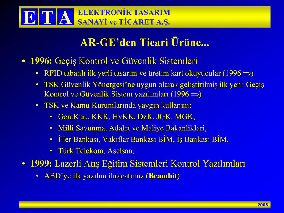 uygun olarak geliştirilmiş ilk yerli Geçiş Kontrol ve Güvenlik Sistem yazılımları (1996 ) TSK ve Kamu Kurumlarında yaygın kullanım: Gen.