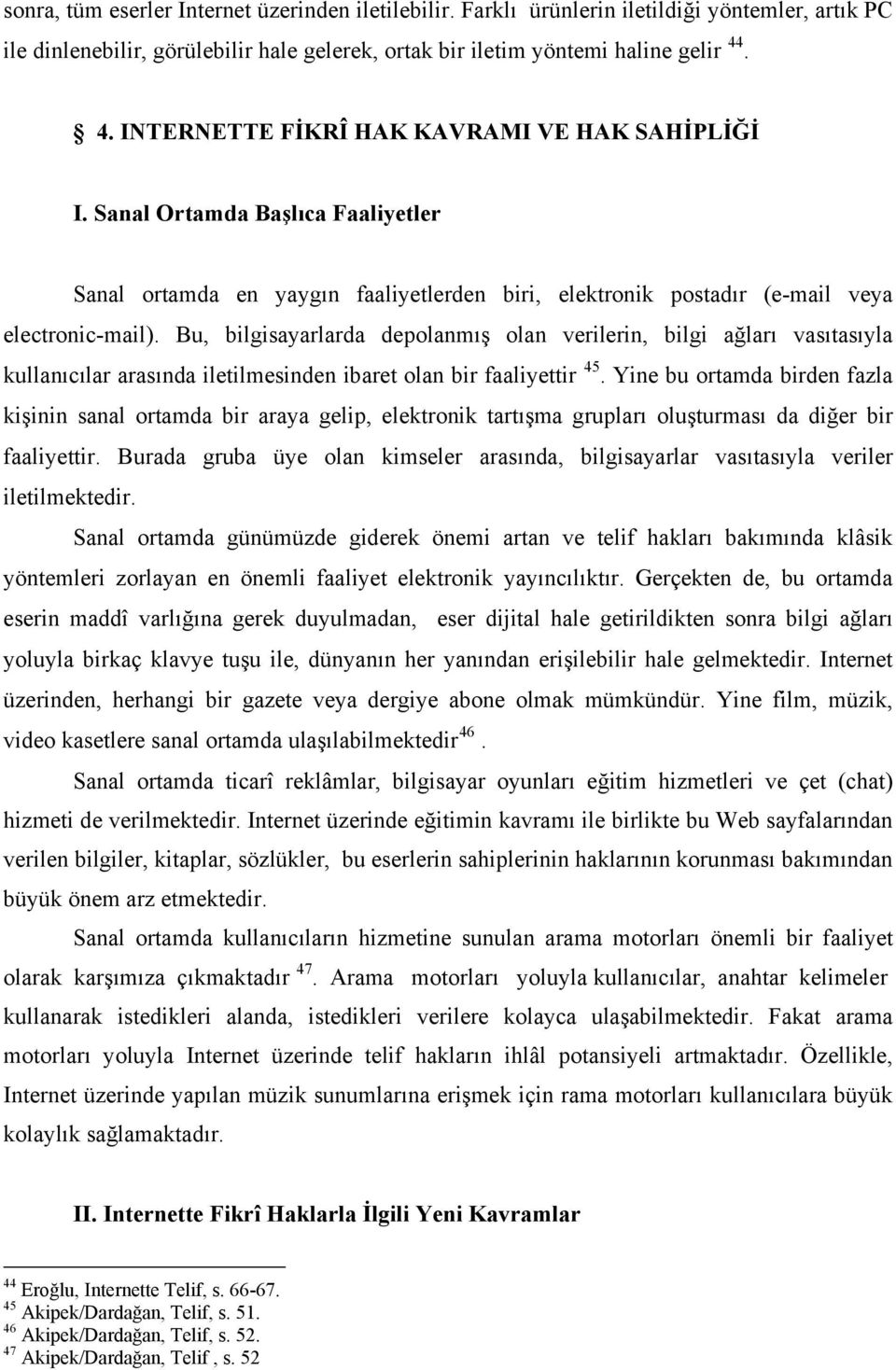 Bu, bilgisayarlarda depolanmış olan verilerin, bilgi ağları vasıtasıyla kullanıcılar arasında iletilmesinden ibaret olan bir faaliyettir 45.