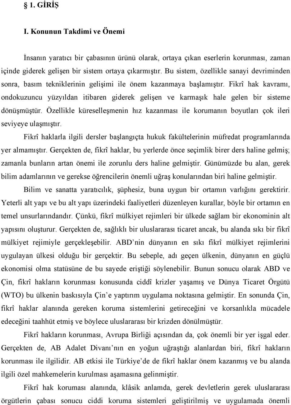 Fikrî hak kavramı, ondokuzuncu yüzyıldan itibaren giderek gelişen ve karmaşık hale gelen bir sisteme dönüşmüştür.