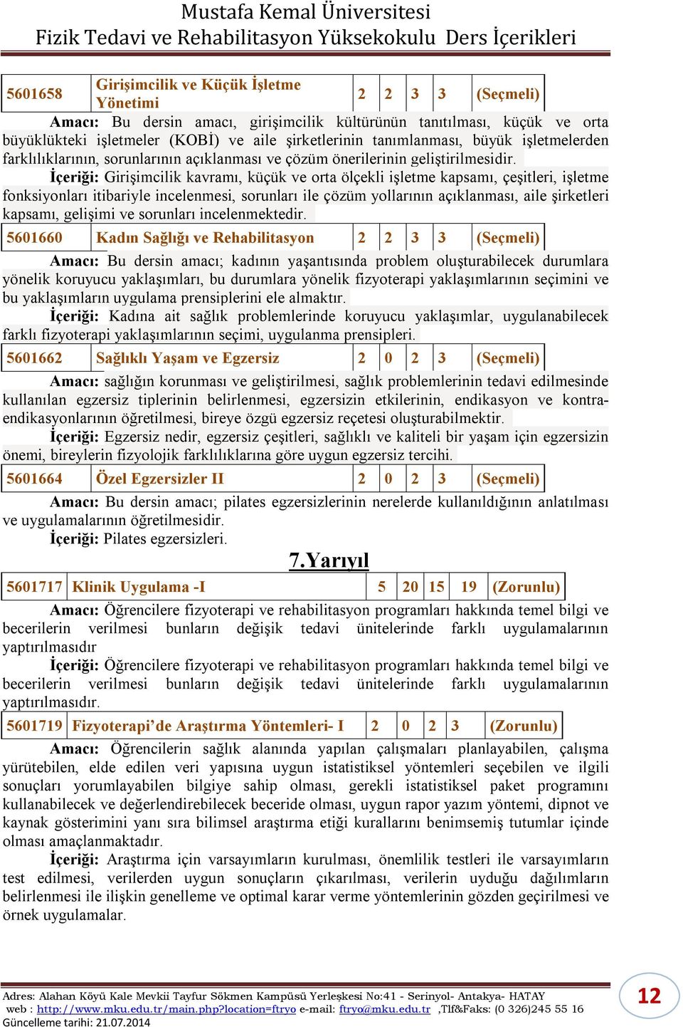 İçeriği: Girişimcilik kavramı, küçük ve orta ölçekli işletme kapsamı, çeşitleri, işletme fonksiyonları itibariyle incelenmesi, sorunları ile çözüm yollarının açıklanması, aile şirketleri kapsamı,