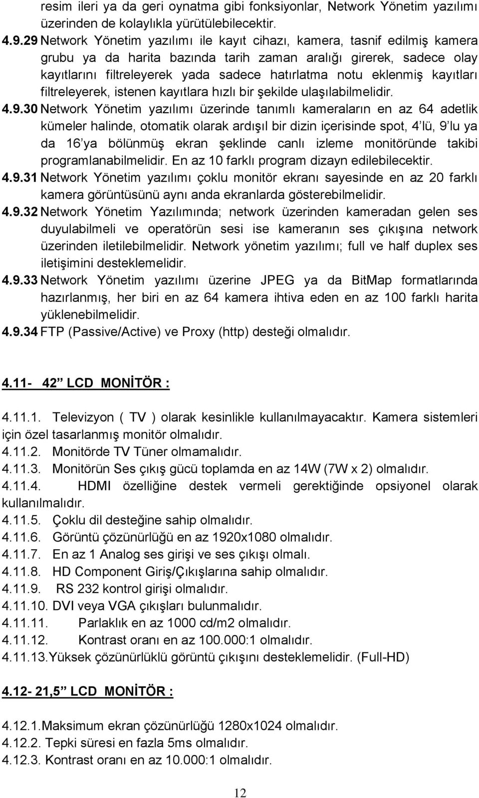 eklenmiş kayıtları filtreleyerek, istenen kayıtlara hızlı bir şekilde ulaşılabilmelidir. 4.9.