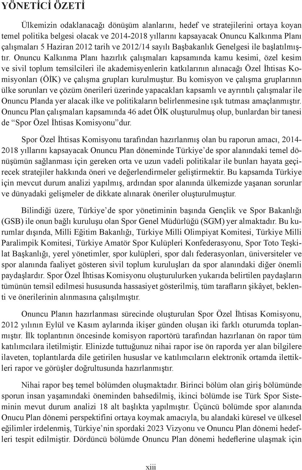 Onuncu Kalkınma Planı hazırlık çalışmaları kapsamında kamu kesimi, özel kesim ve sivil toplum temsilcileri ile akademisyenlerin katkılarının alınacağı Özel İhtisas Komisyonları (ÖİK) ve çalışma