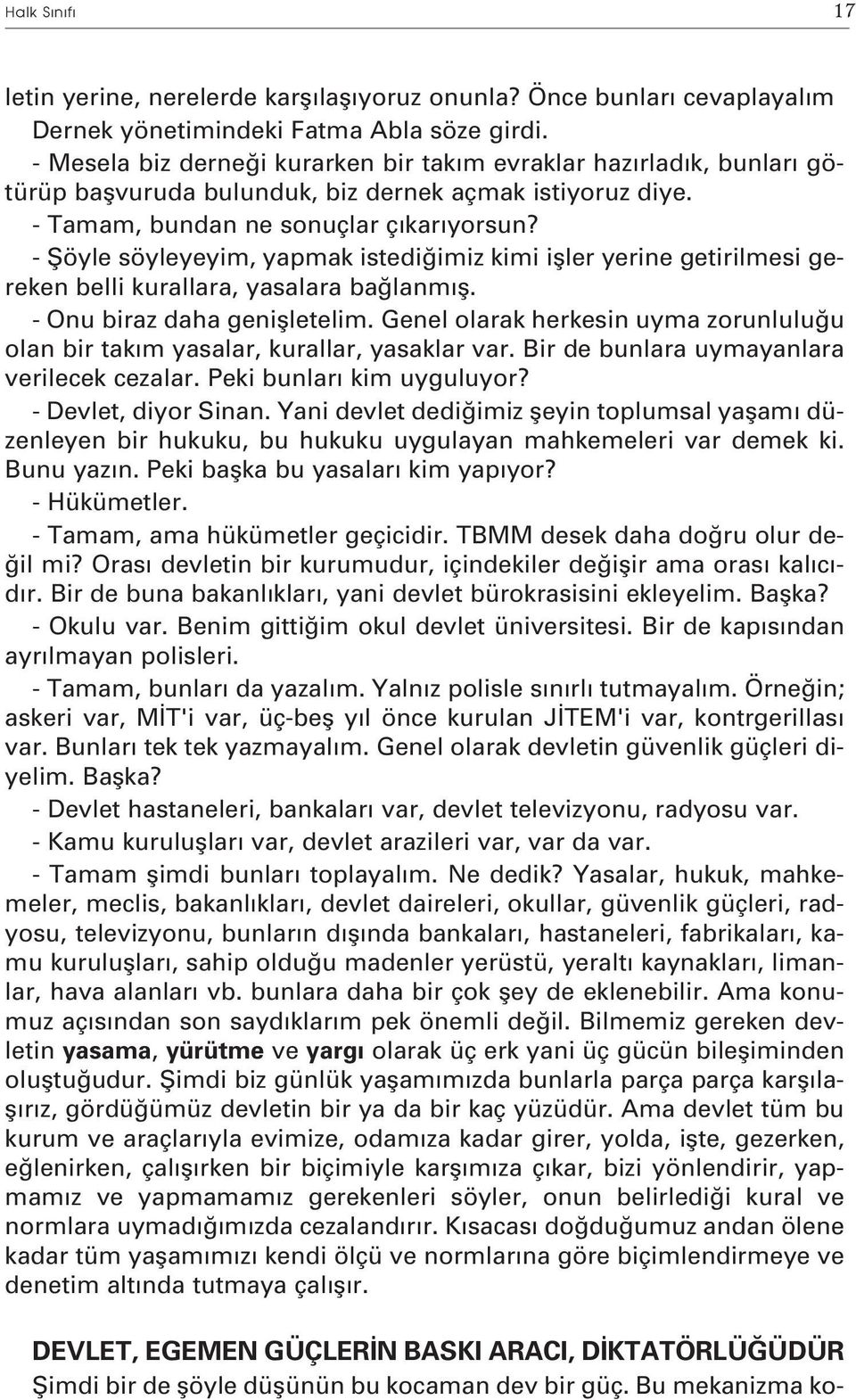 - fiöyle söyleyeyim, yapmak istedi imiz kimi ifller yerine getirilmesi gereken belli kurallara, yasalara ba lanmıfl. - Onu biraz daha geniflletelim.