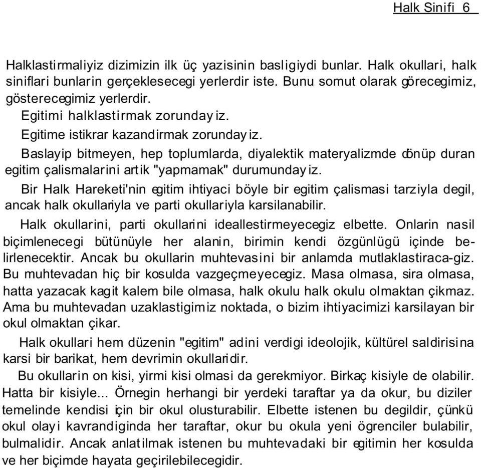 Baslayip bitmeyen, hep toplumlarda, diyalektik materyalizmde dönüp duran egitim çalismalarini artik "yapmamak" durumunday iz.