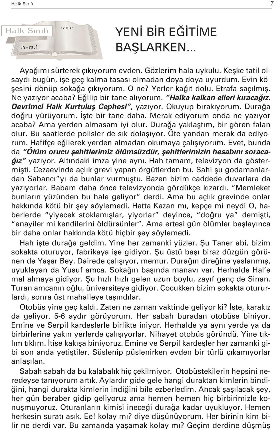 Okuyup b rak yorum. Dura a do ru yürüyorum. flte bir tane daha. Merak ediyorum onda ne yaz yor acaba? Ama yerden almasam iyi olur. Dura a yaklaflt m, bir gören falan olur.