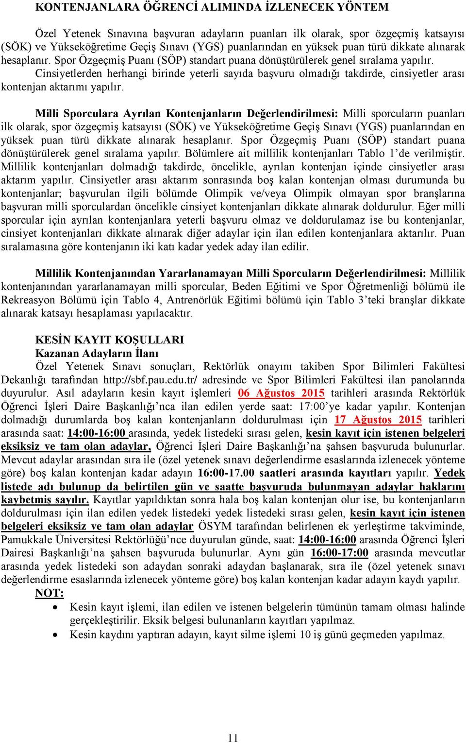 Cinsiyetlerden herhangi birinde yeterli sayıda başvuru olmadığı takdirde, cinsiyetler arası kontenjan aktarımı yapılır.