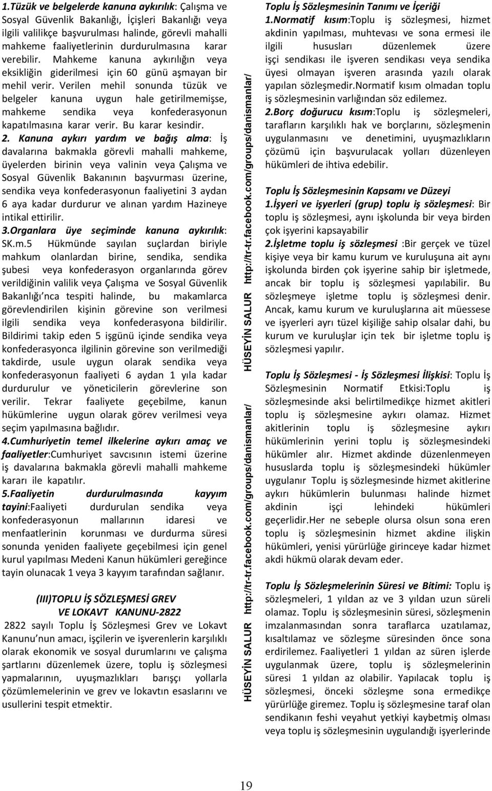 Verilen mehil sonunda tüzük ve belgeler kanuna uygun hale getirilmemişse, mahkeme sendika veya konfederasyonun kapatılmasına karar verir. Bu karar kesindir. 2.