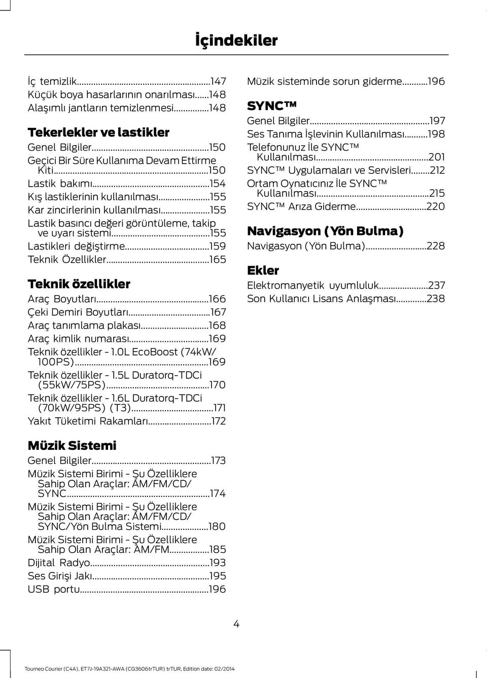 ..159 Teknik Özellikler...165 Teknik özellikler Araç Boyutları...166 Çeki Demiri Boyutları...167 Araç tanımlama plakası...168 Araç kimlik numarası...169 Teknik özellikler - 1.