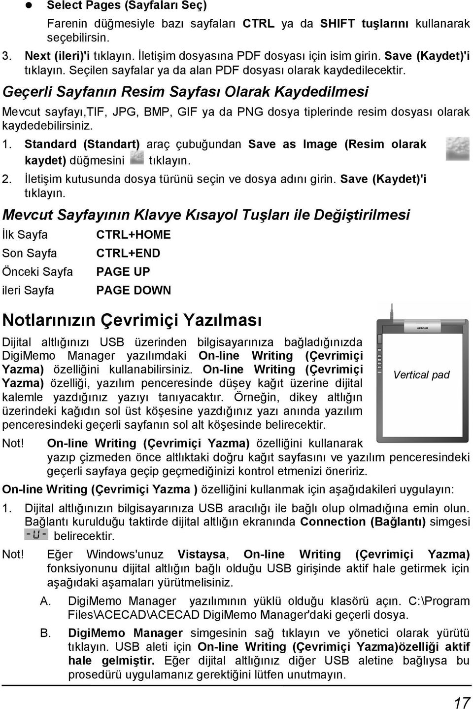 Geçerli Sayfanın Resim Sayfası Olarak Kaydedilmesi Mevcut sayfayı,tif, JPG, BMP, GIF ya da PNG dosya tiplerinde resim dosyası olarak kaydedebilirsiniz. 1.