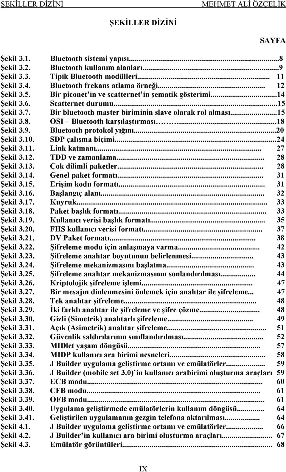 Bir bluetooth master biriminin slave olarak rol alması...15 Şekil 3.8. OSI Bluetooth karşılaştırması...18 Şekil 3.9. Bluetooth protokol yığını...20 Şekil 3.10. SDP çalışma biçimi...24 Şekil 3.11.