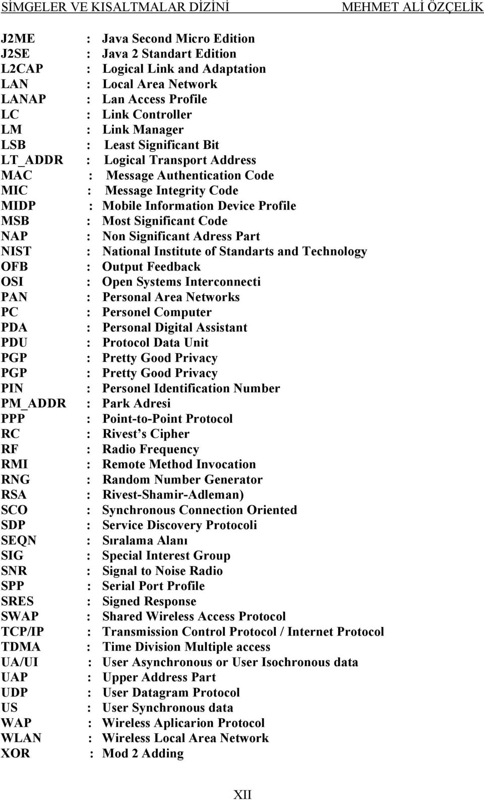 Device Profile MSB : Most Significant Code NAP : Non Significant Adress Part NIST : National Institute of Standarts and Technology OFB : Output Feedback OSI : Open Systems Interconnecti PAN :