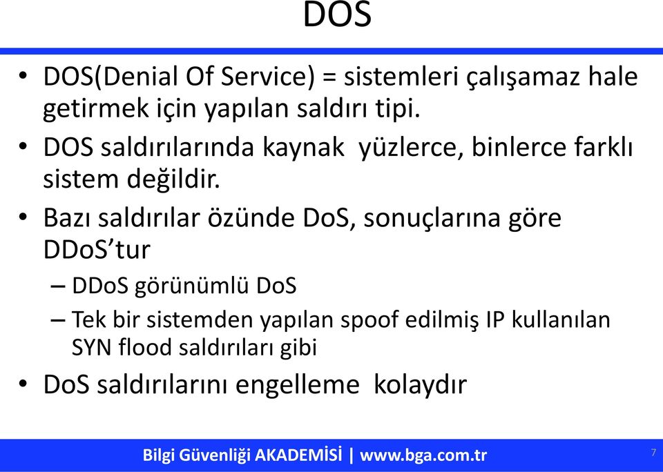 Bazı saldırılar özünde DoS, sonuçlarına göre DDoS tur DDoS görünümlü DoS Tek bir