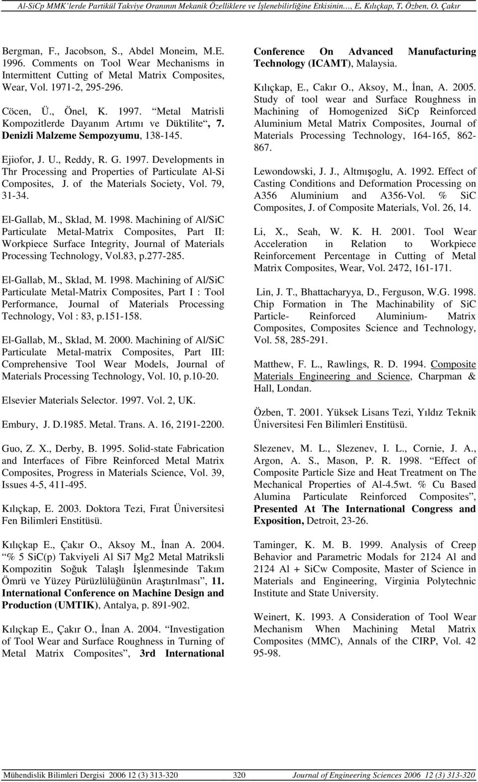 Developments in Thr Processing and Properties of Particulate Al-Si Composites, J. of the Materials Society, Vol. 79, 3-34. El-Gallab, M., Sklad, M. 998.