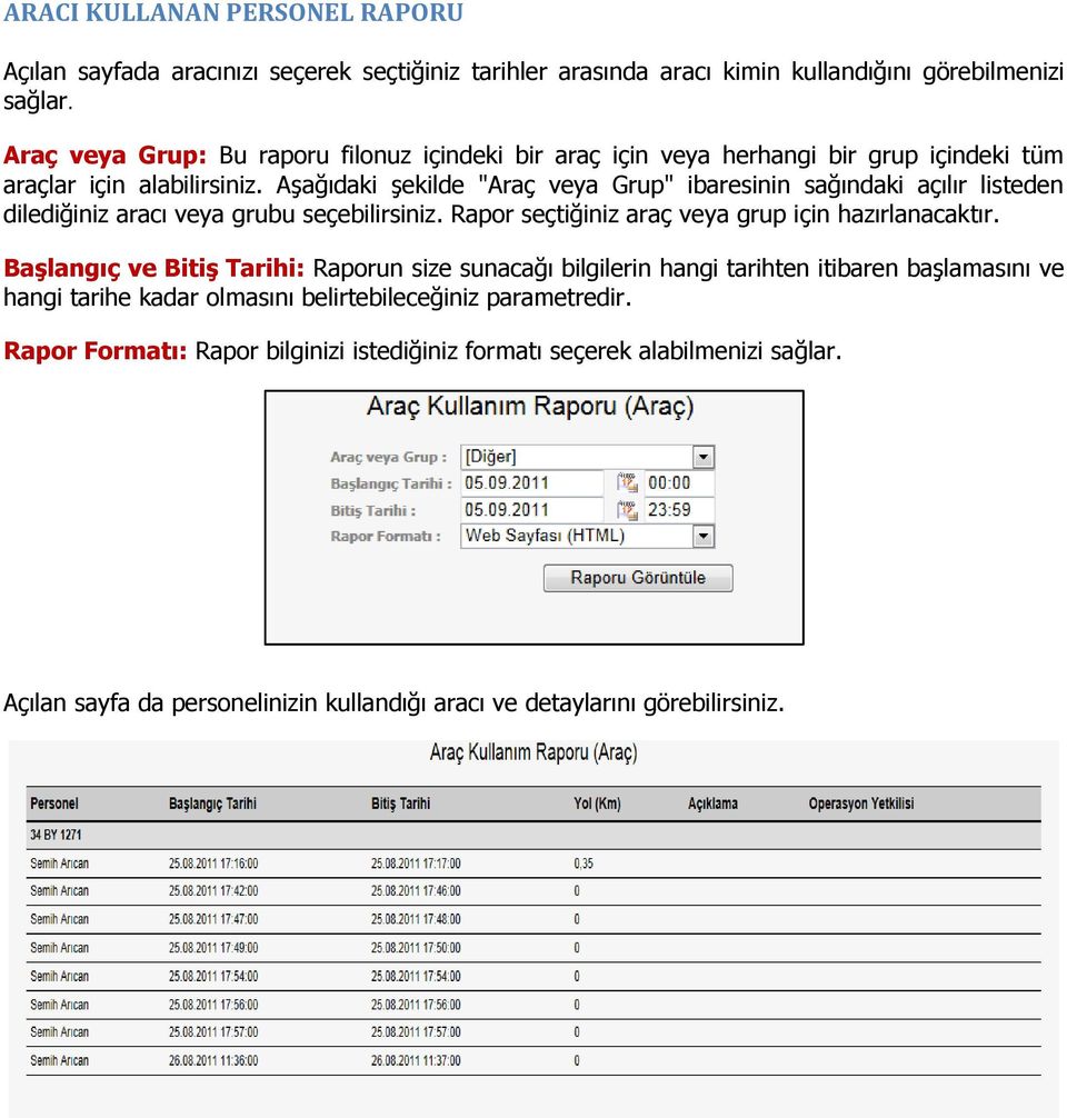 Aşağıdaki şekilde "Araç veya Grup" ibaresinin sağındaki açılır listeden dilediğiniz aracı veya grubu seçebilirsiniz. Rapor seçtiğiniz araç veya grup için hazırlanacaktır.