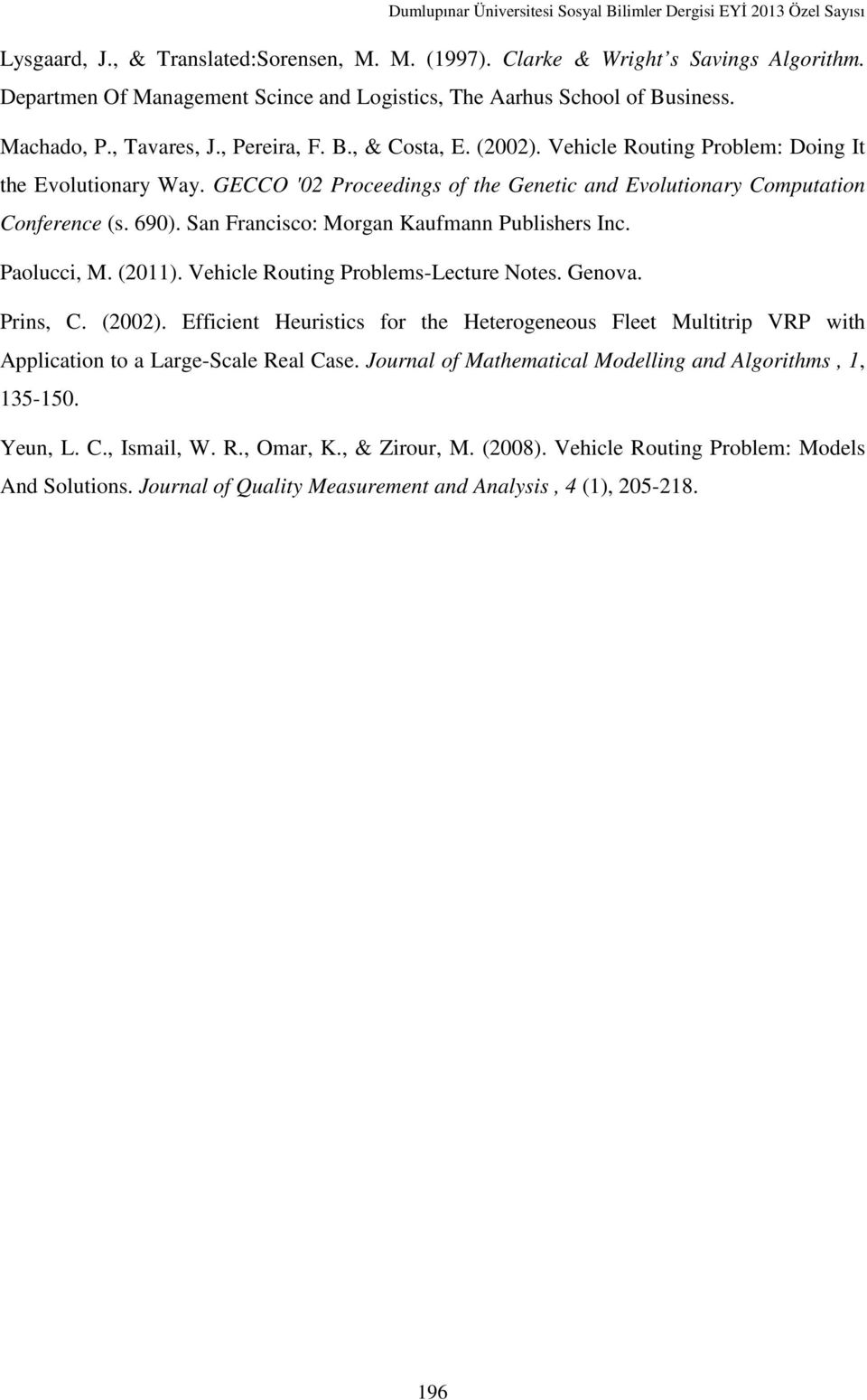 San Francisco: Morgan Kaufmann Publishers Inc. Paolucci, M. (2011). Vehicle Routing Problems-Lecture Notes. Genova. Prins, C. (2002).