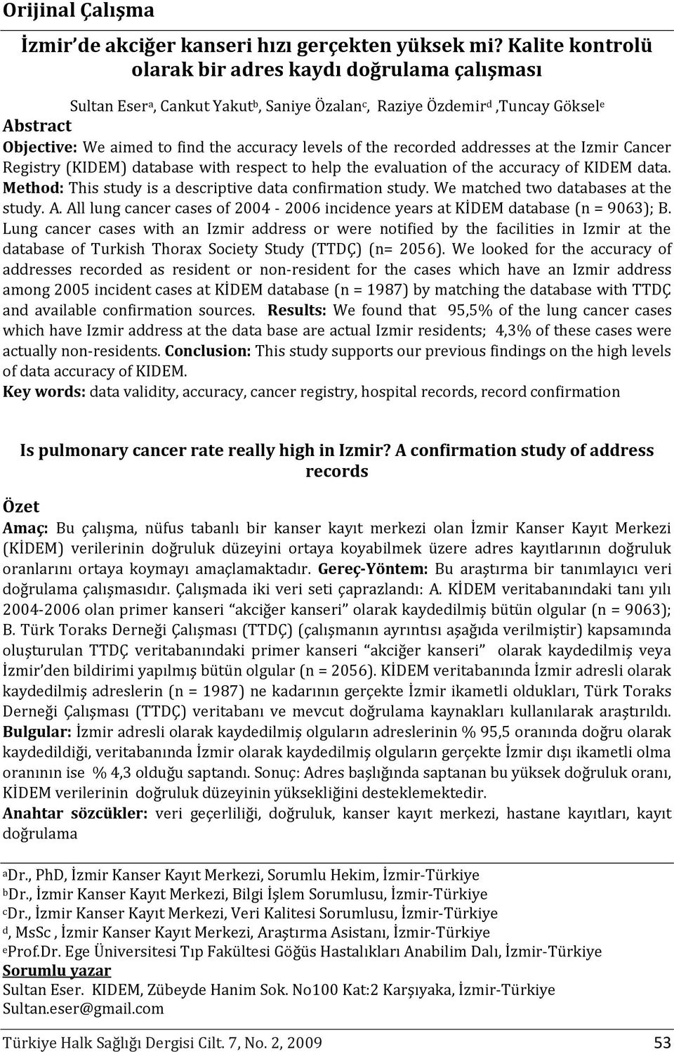 the recorded addresses at the Izmir Cancer Registry (KIDEM) database with respect to help the evaluation of the accuracy of KIDEM data. Method: This study is a descriptive data confirmation study.