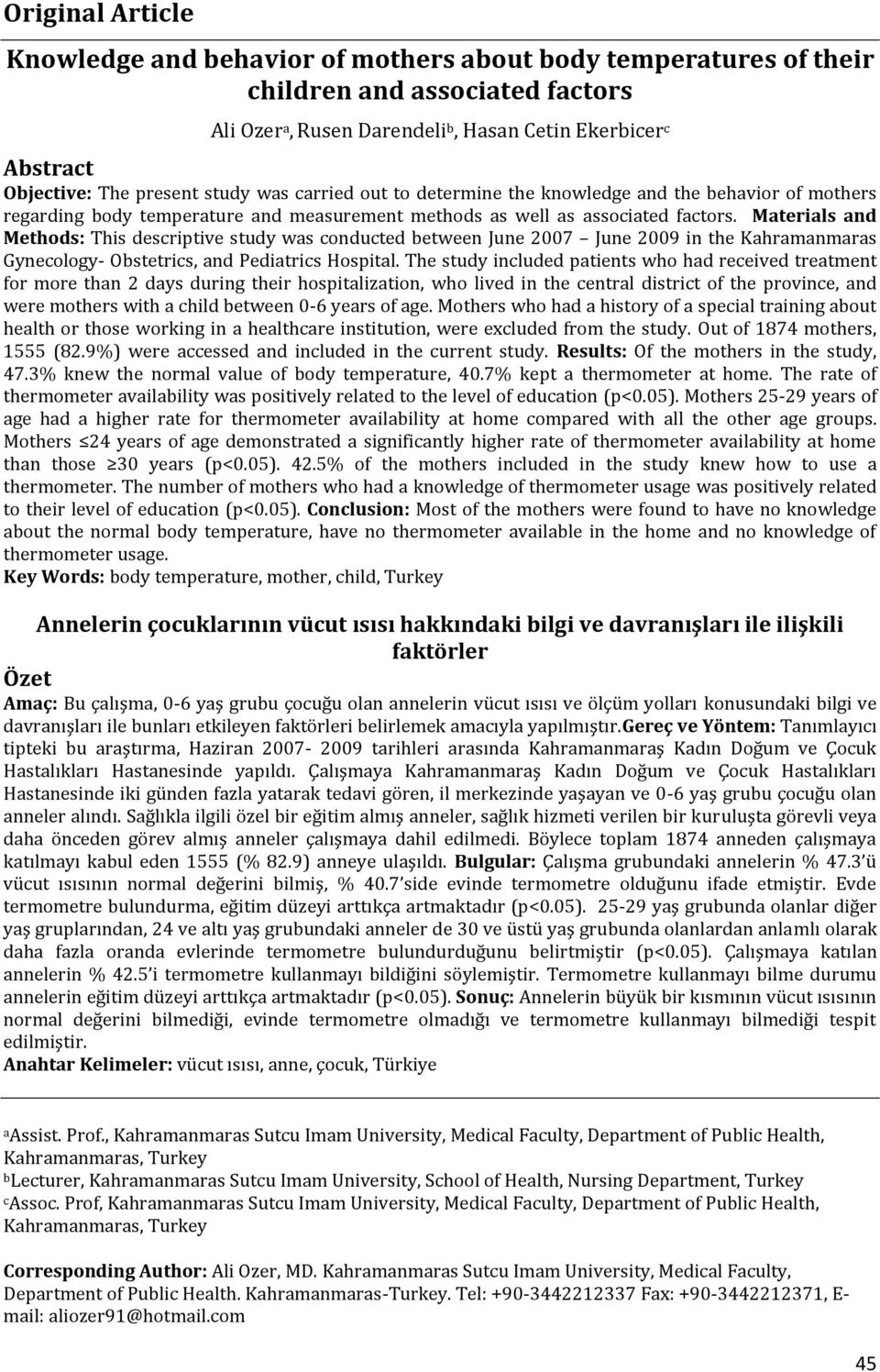 Materials and Methods: This descriptive study was conducted between June 2007 June 2009 in the Kahramanmaras Gynecology- Obstetrics, and Pediatrics Hospital.