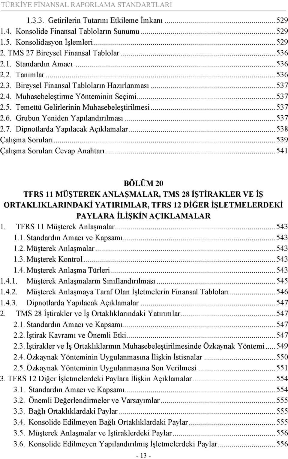 ..537 2.6. Grubun Yeniden Yapılandırılması...537 2.7. Dipnotlarda Yapılacak Açıklamalar...538 Çalışma Soruları...539 Çalışma Soruları Cevap Anahtarı.